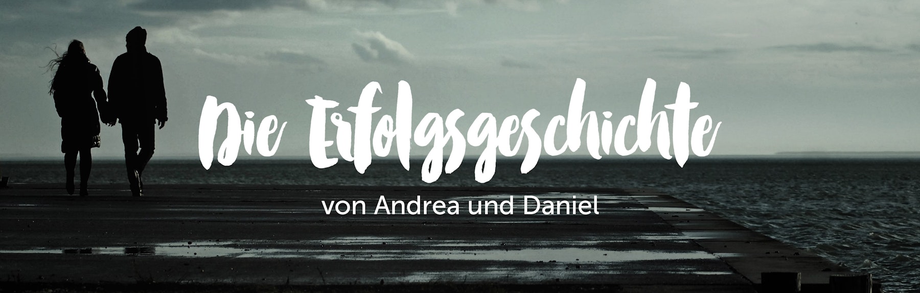 Die Erfolgsgeschichte von Andrea und Daniel